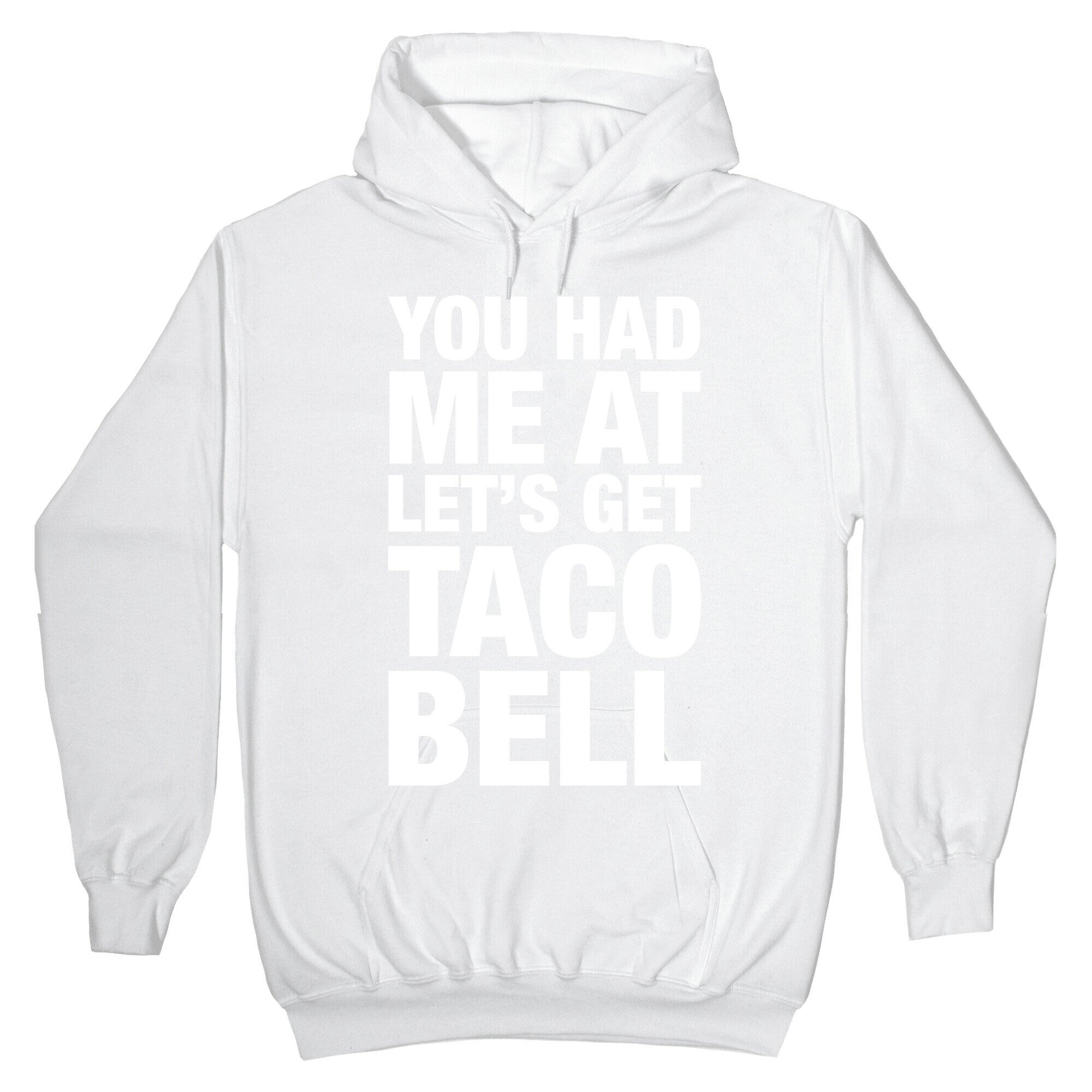You Had Me At Let's Get Taco Bell Hoodie